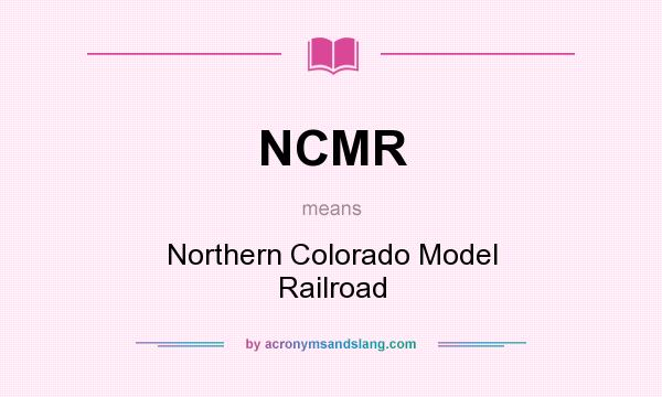 What does NCMR mean? It stands for Northern Colorado Model Railroad