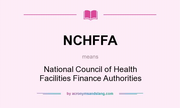 What does NCHFFA mean? It stands for National Council of Health Facilities Finance Authorities