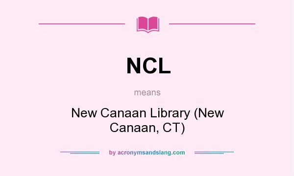 What does NCL mean? It stands for New Canaan Library (New Canaan, CT)