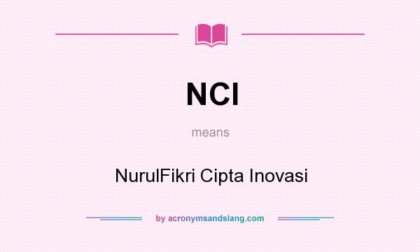 What does NCI mean? It stands for NurulFikri Cipta Inovasi