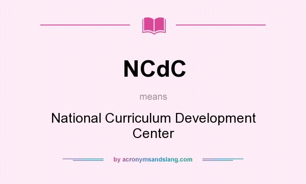 What does NCdC mean? It stands for National Curriculum Development Center