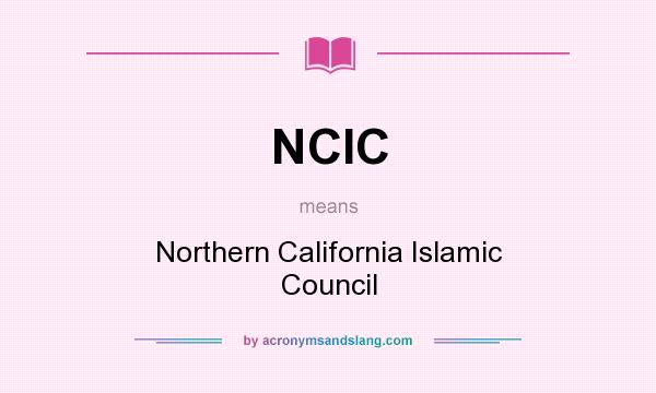 What does NCIC mean? It stands for Northern California Islamic Council