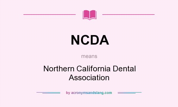 What does NCDA mean? It stands for Northern California Dental Association
