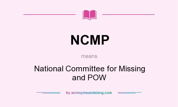 What does NCMP mean? It stands for National Committee for Missing and POW