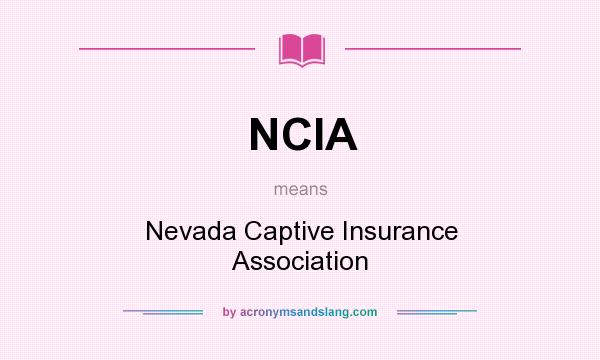 What does NCIA mean? It stands for Nevada Captive Insurance Association