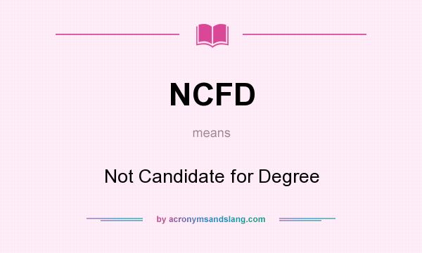What does NCFD mean? It stands for Not Candidate for Degree