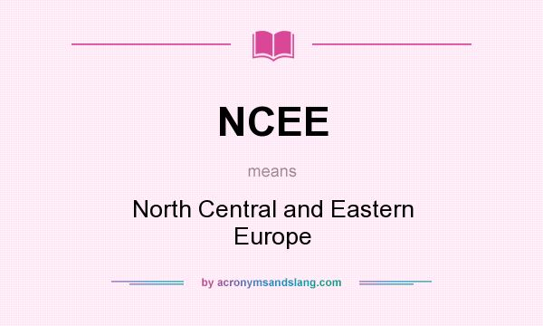 What does NCEE mean? It stands for North Central and Eastern Europe