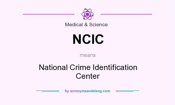 What does NCIC mean? It stands for National Crime Identification Center
