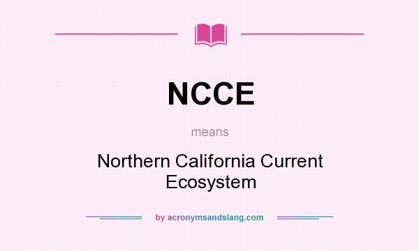 What does NCCE mean? It stands for Northern California Current Ecosystem