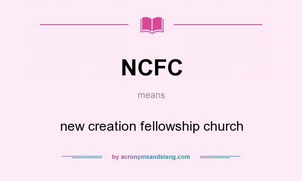 What does NCFC mean? It stands for new creation fellowship church