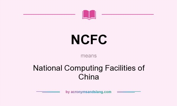 What does NCFC mean? It stands for National Computing Facilities of China