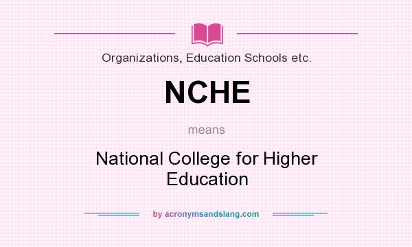 What does NCHE mean? It stands for National College for Higher Education