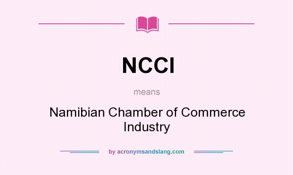 What does NCCI mean? It stands for Namibian Chamber of Commerce Industry