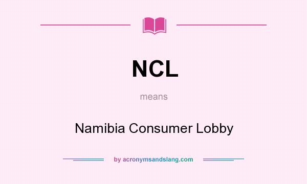 What does NCL mean? It stands for Namibia Consumer Lobby