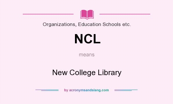 What does NCL mean? It stands for New College Library