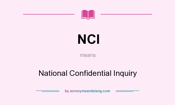 What does NCI mean? It stands for National Confidential Inquiry