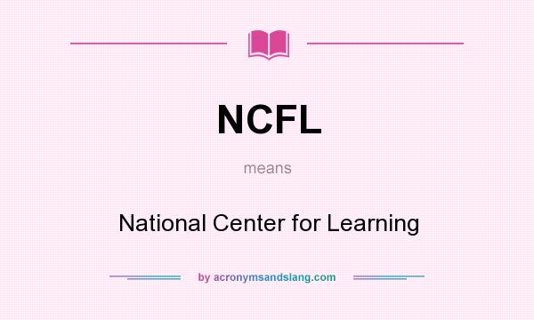 What does NCFL mean? It stands for National Center for Learning