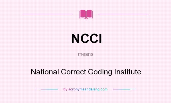 What does NCCI mean? It stands for National Correct Coding Institute