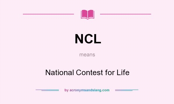 What does NCL mean? It stands for National Contest for Life