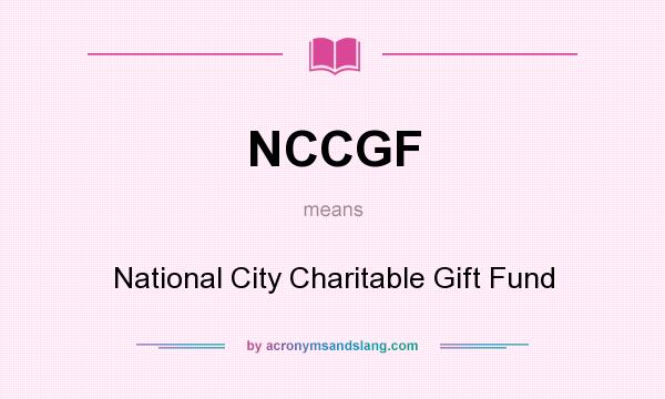 What does NCCGF mean? It stands for National City Charitable Gift Fund