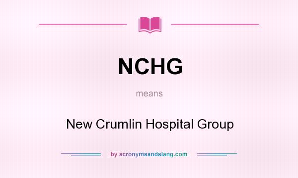 What does NCHG mean? It stands for New Crumlin Hospital Group
