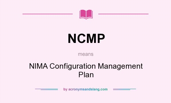What does NCMP mean? It stands for NIMA Configuration Management Plan