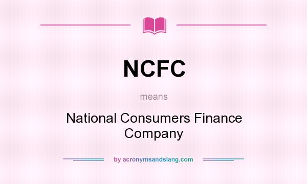 What does NCFC mean? It stands for National Consumers Finance Company