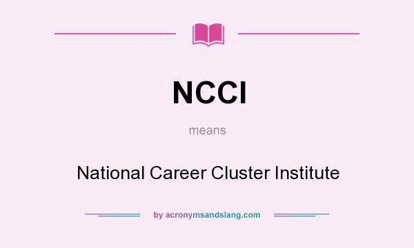 What does NCCI mean? It stands for National Career Cluster Institute