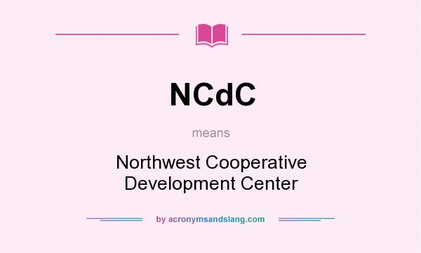 What does NCdC mean? It stands for Northwest Cooperative Development Center