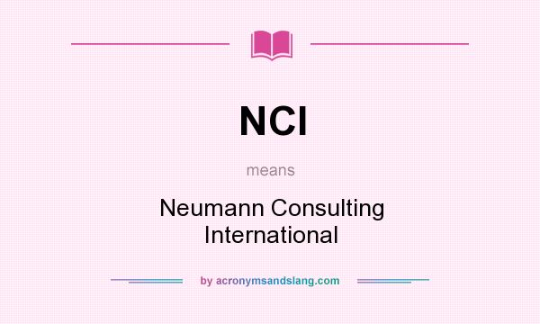 What does NCI mean? It stands for Neumann Consulting International