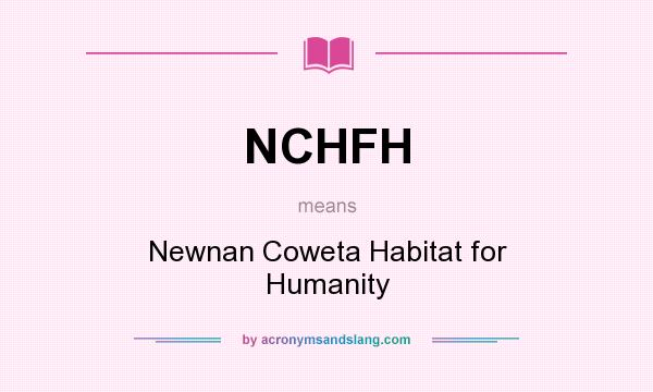 What does NCHFH mean? It stands for Newnan Coweta Habitat for Humanity
