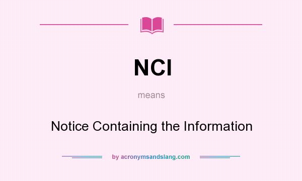 What does NCI mean? It stands for Notice Containing the Information