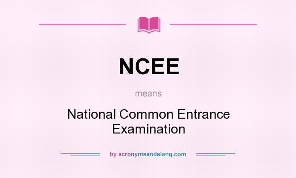 What does NCEE mean? It stands for National Common Entrance Examination