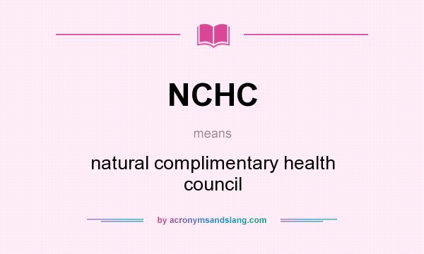 What does NCHC mean? It stands for natural complimentary health council