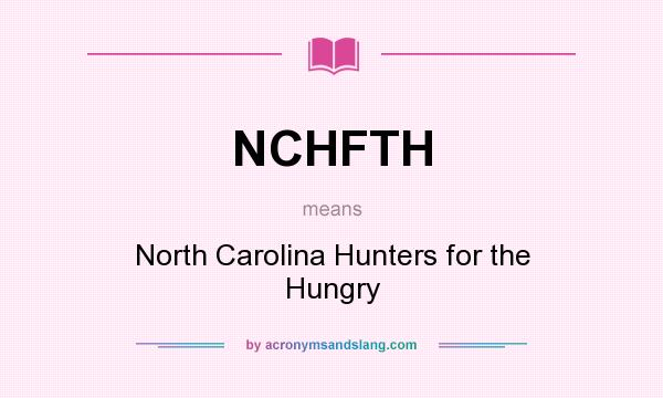 What does NCHFTH mean? It stands for North Carolina Hunters for the Hungry