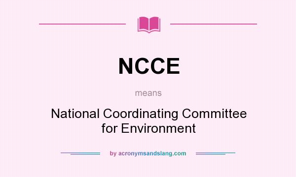What does NCCE mean? It stands for National Coordinating Committee for Environment