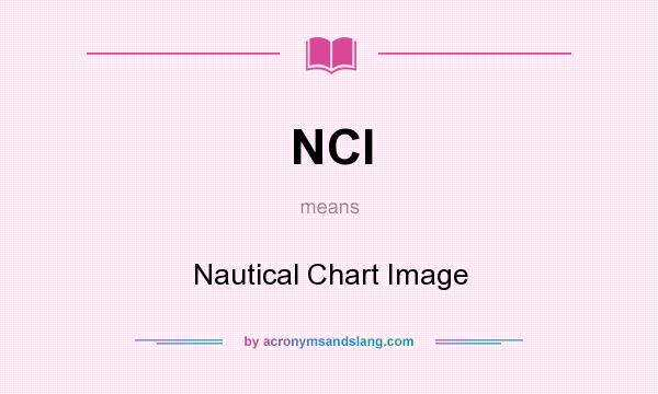 What does NCI mean? It stands for Nautical Chart Image