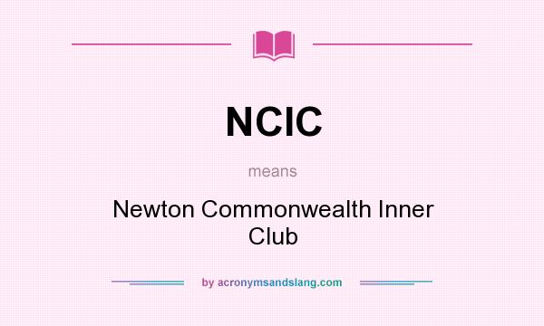 What does NCIC mean? It stands for Newton Commonwealth Inner Club