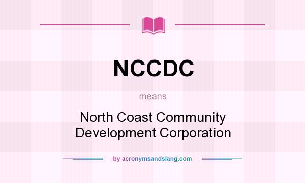 What does NCCDC mean? It stands for North Coast Community Development Corporation