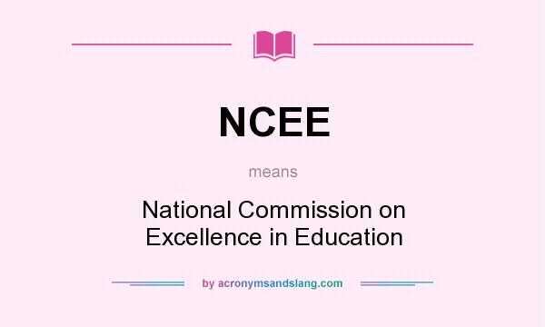 What does NCEE mean? It stands for National Commission on Excellence in Education