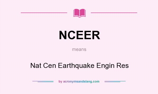 What does NCEER mean? It stands for Nat Cen Earthquake Engin Res
