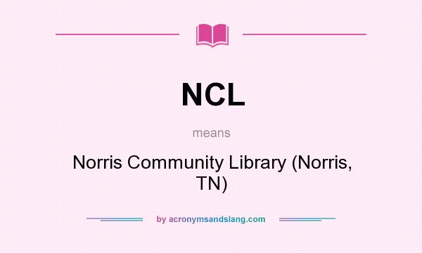 What does NCL mean? It stands for Norris Community Library (Norris, TN)