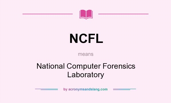 What does NCFL mean? It stands for National Computer Forensics Laboratory