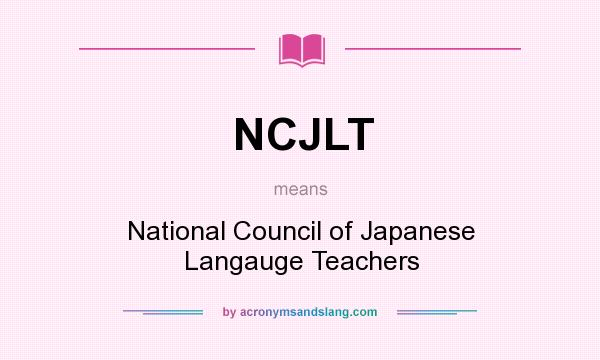 What does NCJLT mean? It stands for National Council of Japanese Langauge Teachers
