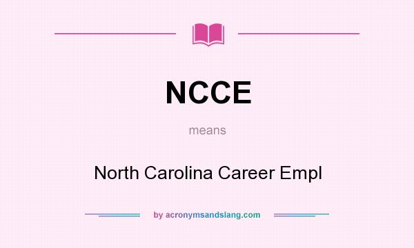 What does NCCE mean? It stands for North Carolina Career Empl