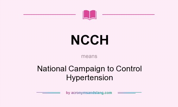 What does NCCH mean? It stands for National Campaign to Control Hypertension