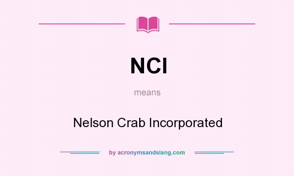 What does NCI mean? It stands for Nelson Crab Incorporated