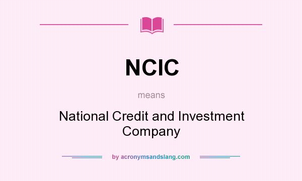 What does NCIC mean? It stands for National Credit and Investment Company