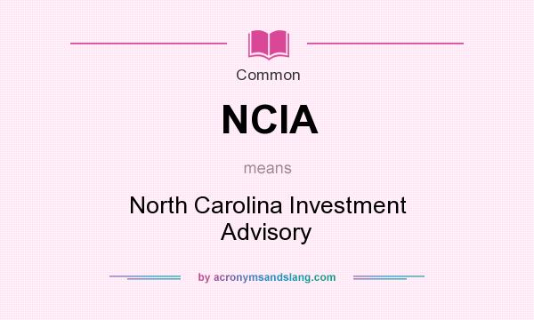 What does NCIA mean? It stands for North Carolina Investment Advisory