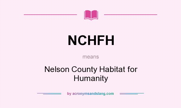 What does NCHFH mean? It stands for Nelson County Habitat for Humanity